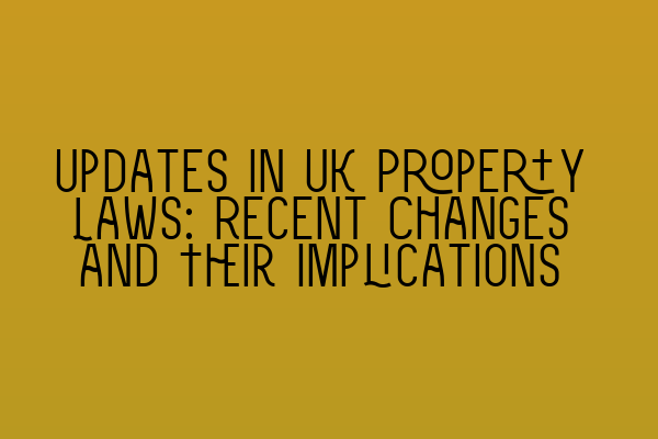 Featured image for Updates in UK Property Laws: Recent Changes and Their Implications