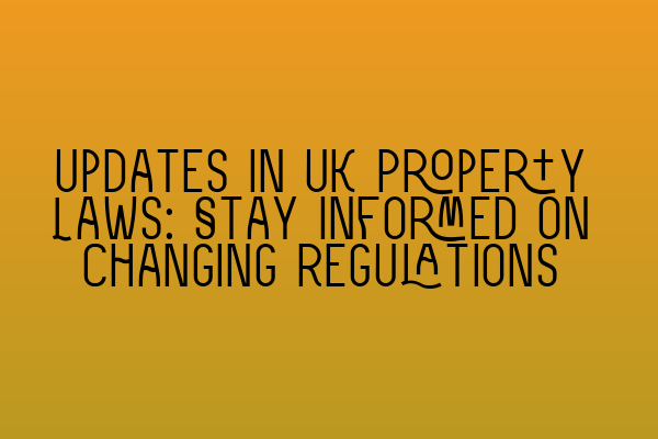 Featured image for Updates in UK Property Laws: Stay Informed on Changing Regulations