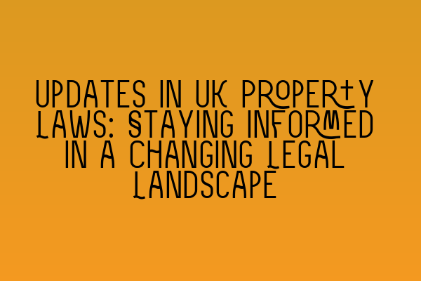 Featured image for Updates in UK Property Laws: Staying Informed in a Changing Legal Landscape