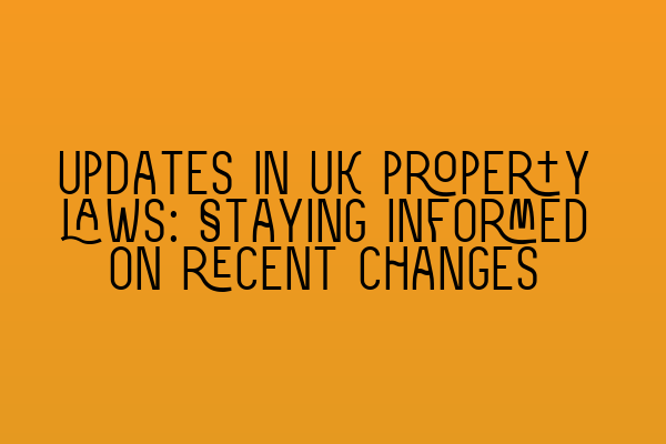 Featured image for Updates in UK property laws: Staying informed on recent changes