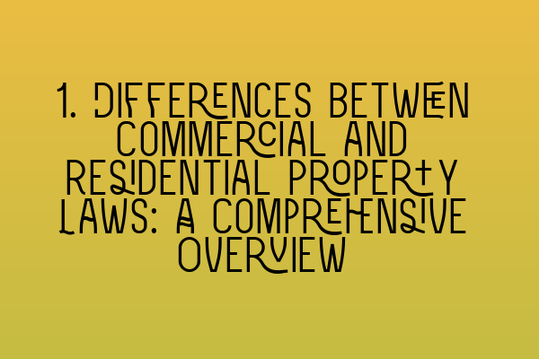 Featured image for 1. Differences between Commercial and Residential Property Laws: A Comprehensive Overview