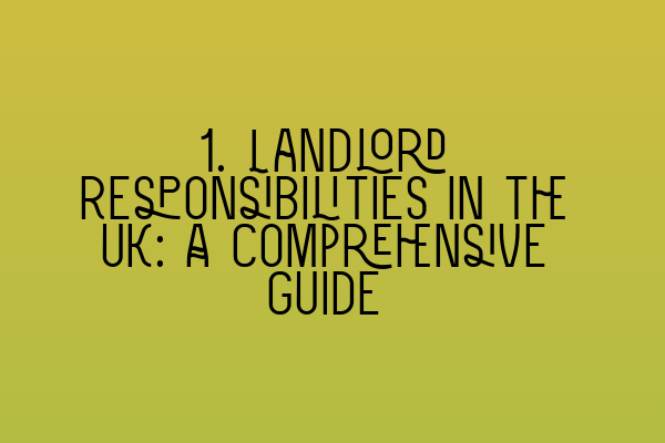 Featured image for 1. Landlord Responsibilities in the UK: A Comprehensive Guide