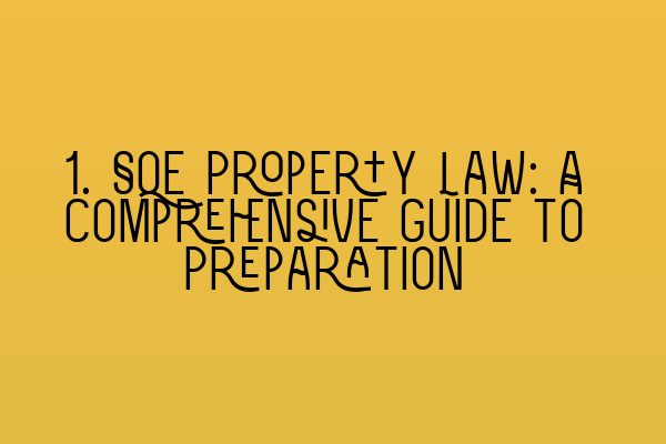 Featured image for 1. SQE Property Law: A Comprehensive Guide to Preparation