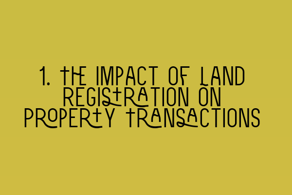 Featured image for 1. The Impact of Land Registration on Property Transactions