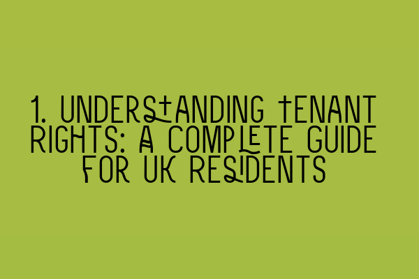 1. Understanding Tenant Rights: A Complete Guide for UK Residents