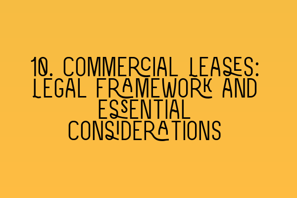 10. Commercial Leases: Legal Framework and Essential Considerations