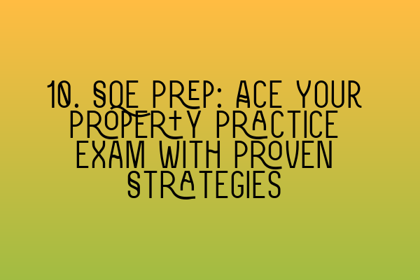 Featured image for 10. SQE Prep: Ace Your Property Practice Exam with Proven Strategies