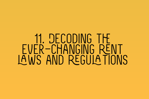 11. Decoding the ever-changing rent laws and regulations