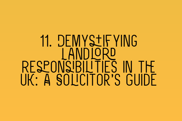 Featured image for 11. Demystifying Landlord Responsibilities in the UK: A Solicitor's Guide