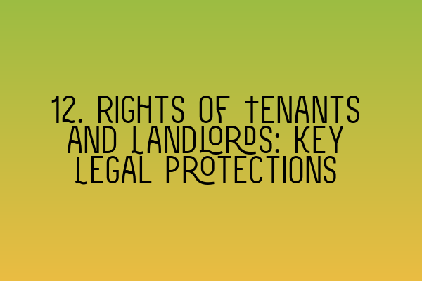 Featured image for 12. Rights of Tenants and Landlords: Key Legal Protections