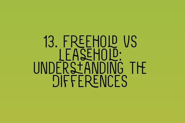 Featured image for 13. Freehold vs Leasehold: Understanding the Differences