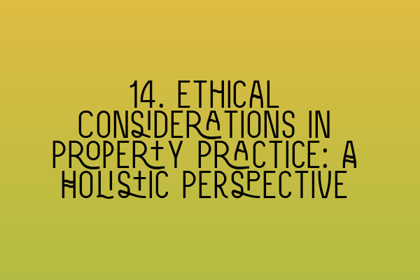 14. Ethical Considerations in Property Practice: A Holistic Perspective