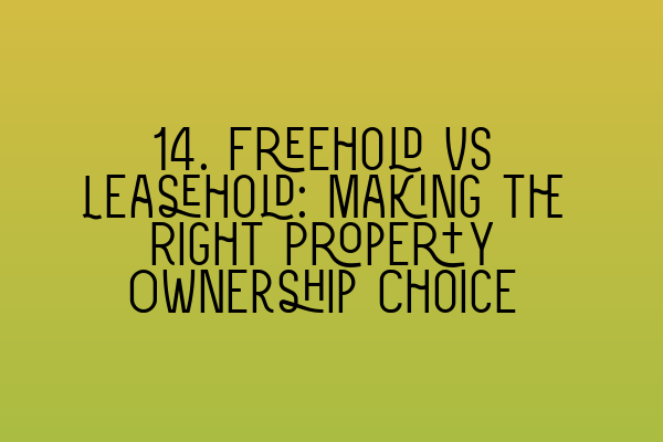 Featured image for 14. Freehold vs Leasehold: Making the Right Property Ownership Choice