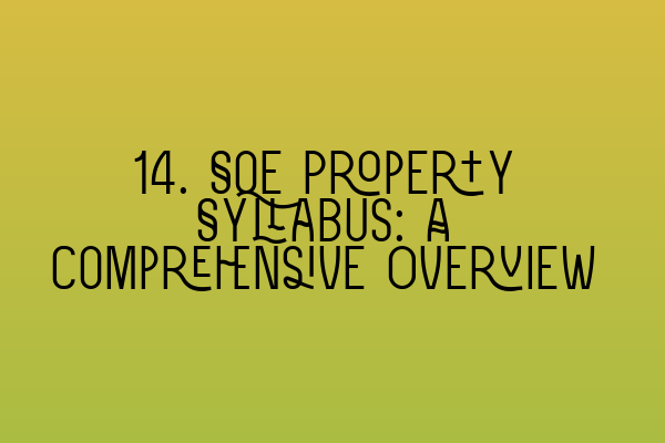Featured image for 14. SQE Property Syllabus: A Comprehensive Overview