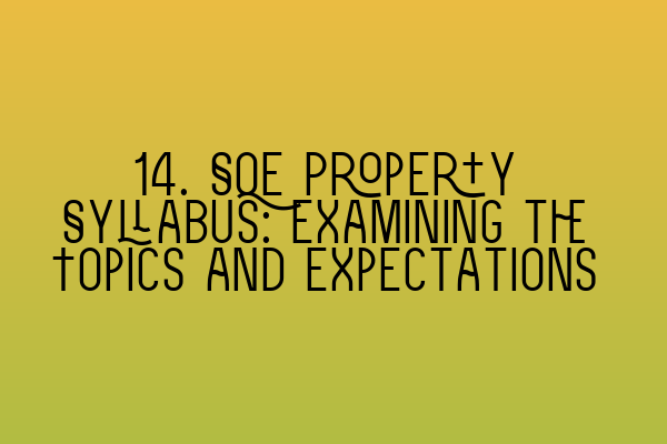 14. SQE Property Syllabus: Examining the Topics and Expectations