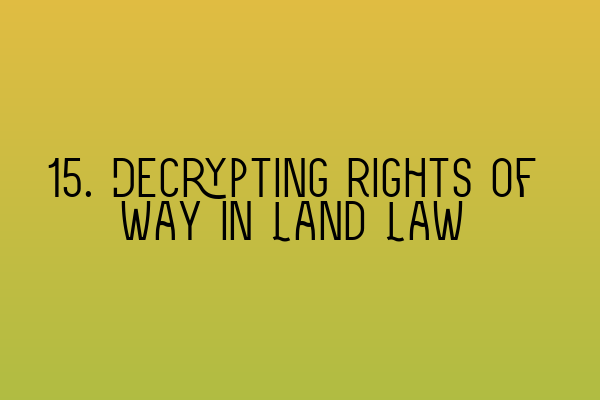 15. Decrypting Rights of Way in Land Law