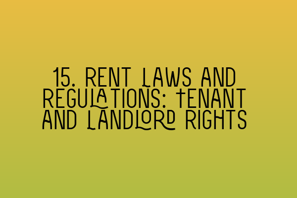 15. Rent Laws and Regulations: Tenant and Landlord Rights