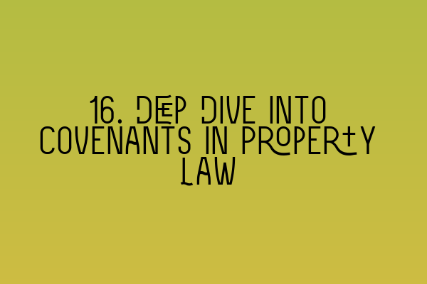 Featured image for 16. Deep Dive into Covenants in Property Law