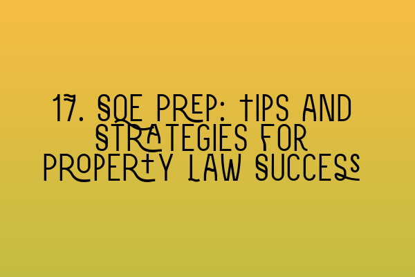 17. SQE Prep: Tips and Strategies for Property Law Success