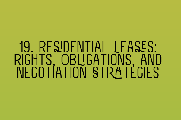 19. Residential Leases: Rights, Obligations, and Negotiation Strategies