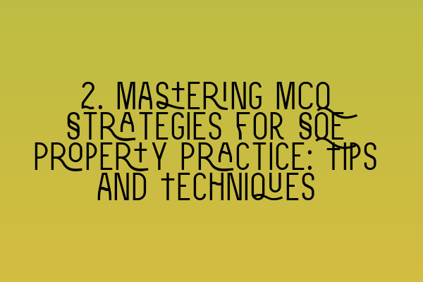 Featured image for 2. Mastering MCQ Strategies for SQE Property Practice: Tips and Techniques
