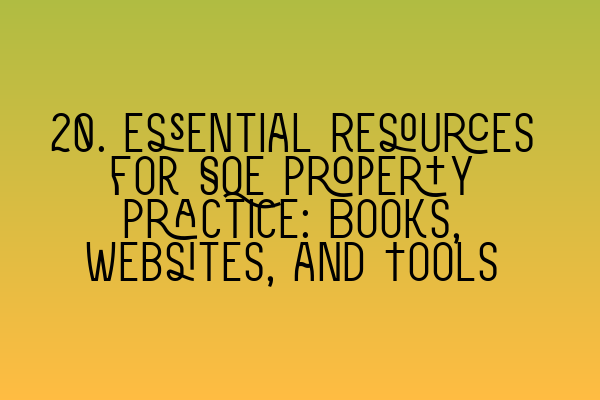 Featured image for 20. Essential Resources for SQE Property Practice: Books, Websites, and Tools