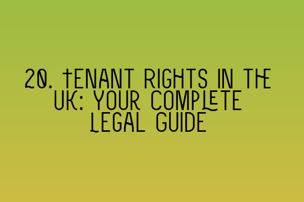 20. Tenant Rights in the UK: Your Complete Legal Guide