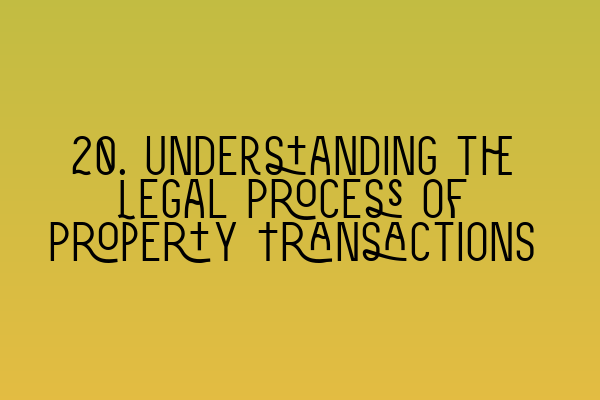 Featured image for 20. Understanding the Legal Process of Property Transactions