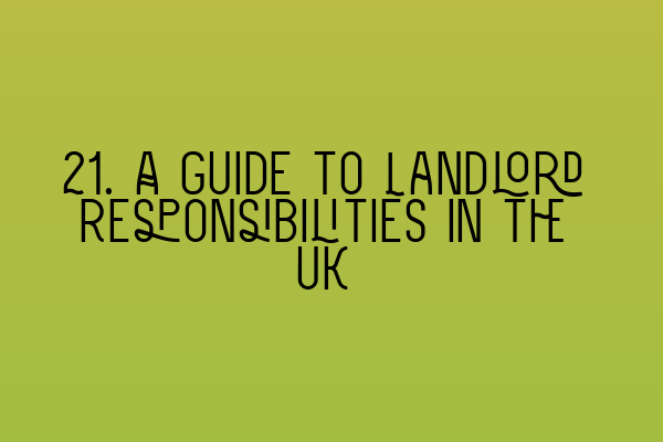 Featured image for 21. A Guide to Landlord Responsibilities in the UK