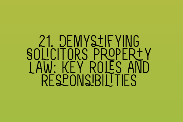 21. Demystifying Solicitors Property Law: Key Roles and Responsibilities