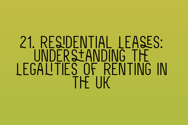 Featured image for 21. Residential Leases: Understanding the Legalities of Renting in the UK