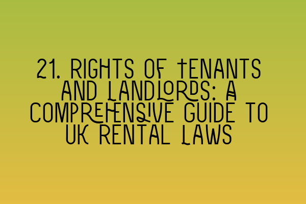 Featured image for 21. Rights of Tenants and Landlords: A Comprehensive Guide to UK Rental Laws