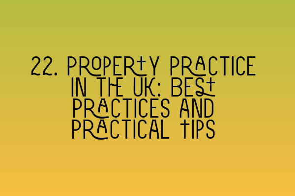 Featured image for 22. Property Practice in the UK: Best Practices and Practical Tips