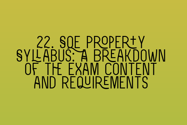 Featured image for 22. SQE Property Syllabus: A Breakdown of the Exam Content and Requirements