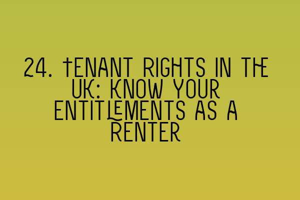 Featured image for 24. Tenant Rights in the UK: Know Your Entitlements as a Renter