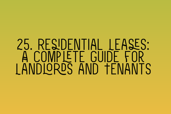 25 Residential Leases A Complete Guide For Landlords And Tenants Uks Property Law Expertise 6777