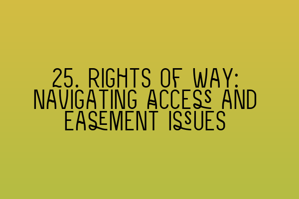 Featured image for 25. Rights of Way: Navigating Access and Easement Issues