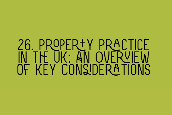 26. Property Practice in the UK: An Overview of Key Considerations