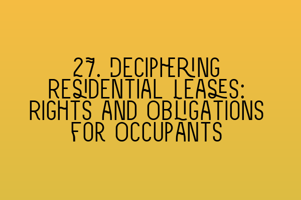 27. Deciphering Residential Leases: Rights and Obligations for Occupants