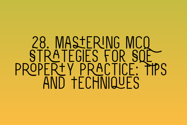 Featured image for 28. Mastering MCQ Strategies for SQE Property Practice: Tips and Techniques