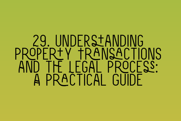 Featured image for 29. Understanding Property Transactions and the Legal Process: A Practical Guide