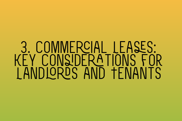 3. Commercial Leases: Key Considerations for Landlords and Tenants