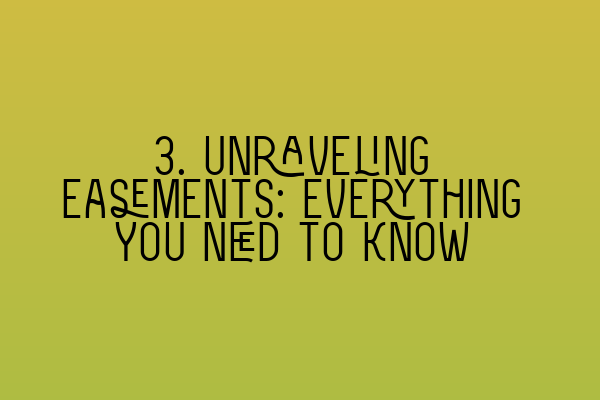 3. Unraveling Easements: Everything You Need to Know