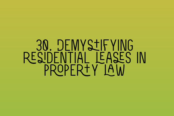 Featured image for 30. Demystifying residential leases in property law