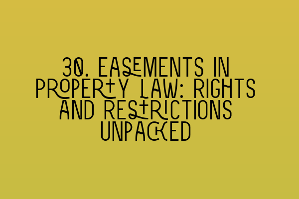 Featured image for 30. Easements in Property Law: Rights and Restrictions Unpacked