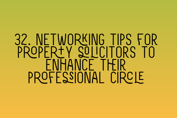 Featured image for 32. Networking tips for property solicitors to enhance their professional circle
