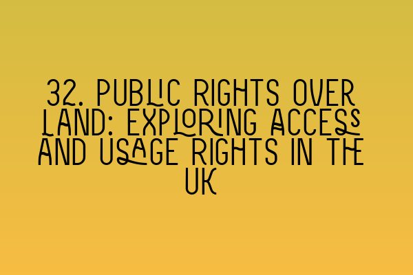 Featured image for 32. Public Rights over Land: Exploring Access and Usage Rights in the UK