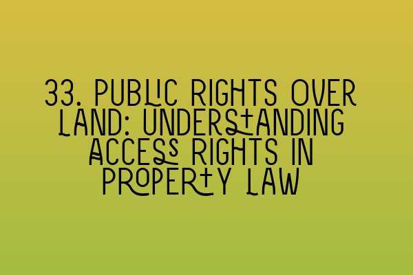Featured image for 33. Public Rights Over Land: Understanding Access Rights in Property Law