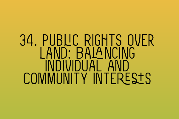 34. Public Rights over Land: Balancing Individual and Community Interests