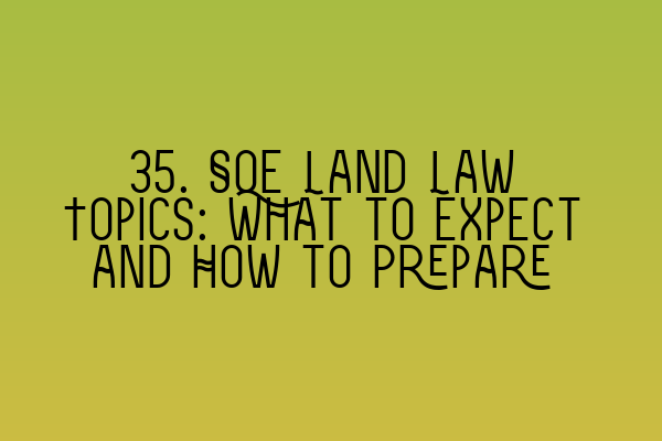 Featured image for 35. SQE Land Law Topics: What to Expect and How to Prepare